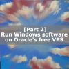 Run Windows software on Oracle’s free VPS [Part 2] | Algo-AI Infrastructur